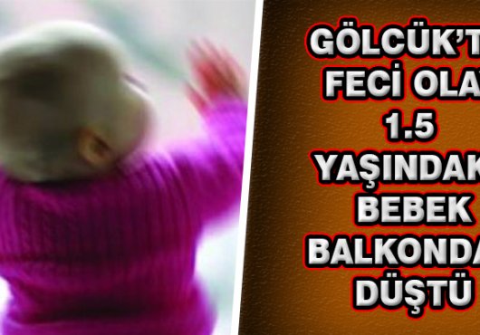 Kocaeli'de korkunç kaza! 1.5 yaşındaki bebek 3.kattan düştü