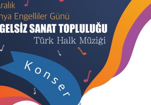ENGELSİZ SANAT TOPLULUĞU KONSER VERECEK